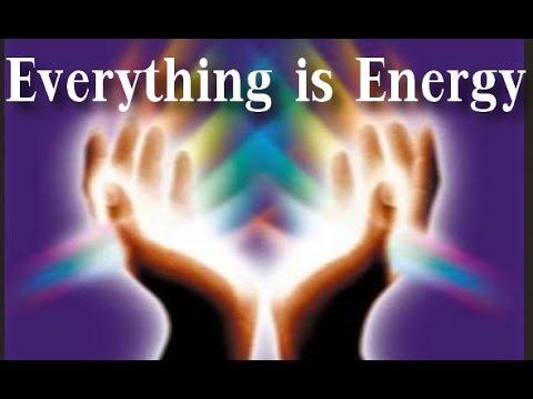 Everything is Energy